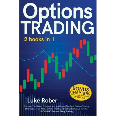 Options Trading: The Complete guide for Beginners to learn Options Trading and the best strategies quickly. Bonus Chapter for Day Tradi