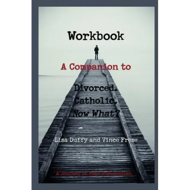Workbook: A Companion to Divorced. Catholic. Now What?
