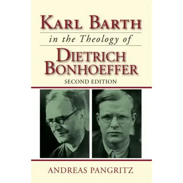 Karl Barth in the Theology of Dietrich Bonhoeffer