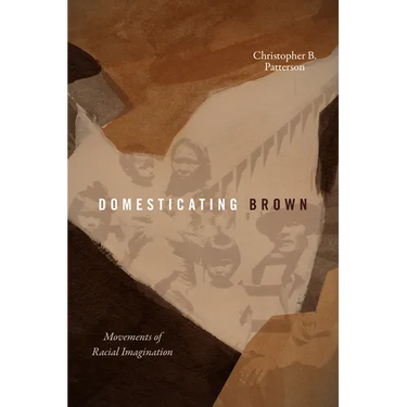 Domesticating Brown: Movements of Racial Imagination