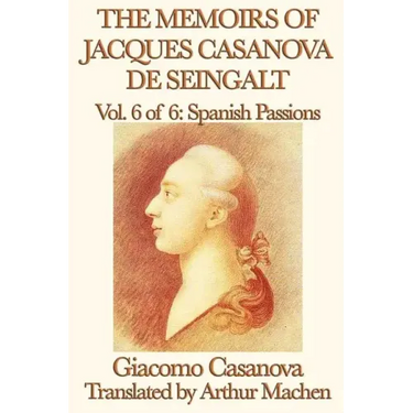 The Memoirs of Jacques Casanova de Seingalt Vol. 6 Spanish Passions