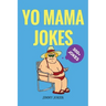 Yo Mama Jokes: 300+ of the Funniest Yo Mama Jokes on Earth