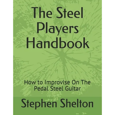 The steel players hand book: how to improvise on the pedal steel guitar