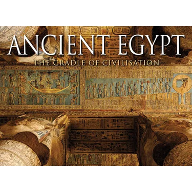 Ancient Egypt: The Cradle of Civilisation