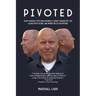 Pivoted: How a Rapidly Evolving Business Climate Changed My Life Along With Yours, And Where We Go From Here