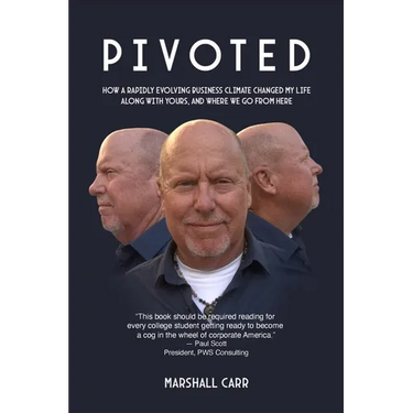 Pivoted: How a Rapidly Evolving Business Climate Changed My Life Along With Yours, And Where We Go From Here
