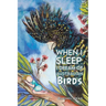 When I Sleep, I Dream of Australian Birds