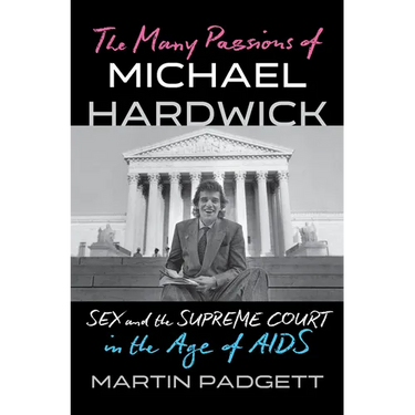 The Many Passions of Michael Hardwick: Sex and the Supreme Court in the Age of AIDS