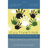 Cultivating Transformative Reconciliation: Are Trc Processes Enough?