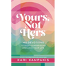 Yours, Not Hers: 40 Devotions to Stop Comparisons and Love Your Life
