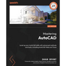 Mastering AutoCAD: Level up your AutoCAD skills with advanced methods and tools, including AutoCAD Web and Trace