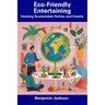 Eco-Friendly Entertaining: Hosting Sustainable Parties and Events