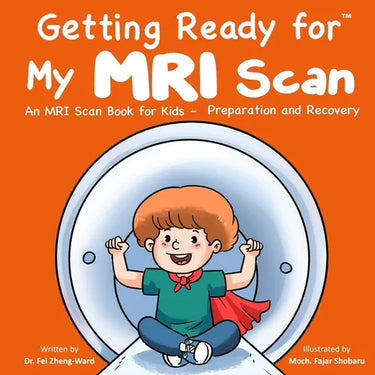 Getting Ready for My MRI Scan: An MRI Scan Book for Kids - Preparation and Recovery