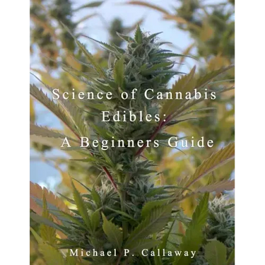 Science of Cannabis Edibles: A Beginners Guide: A Beginners Guide