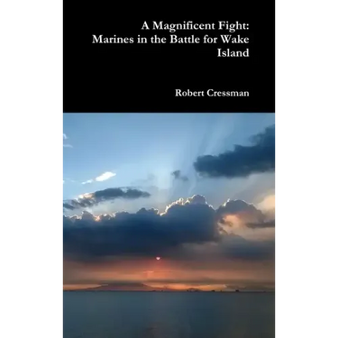 A Magnificent Fight: Marines in the Battle for Wake Island