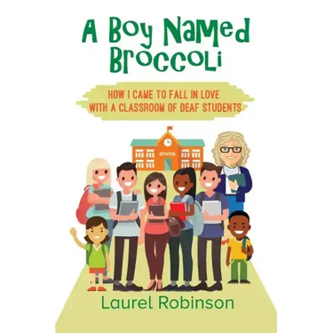 A Boy Named Broccoli: How I Came to Fall in Love with a Classroom of Deaf Students