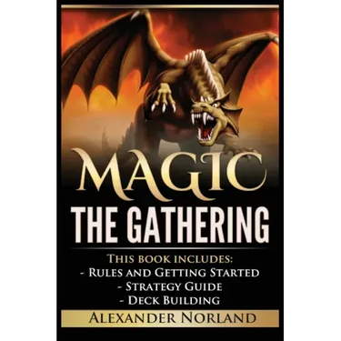 Magic The Gathering: Rules and Getting Started, Strategy Guide, Deck Building For Beginners
