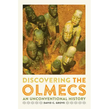 Discovering the Olmecs: An Unconventional History