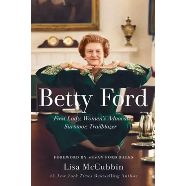 Betty Ford: First Lady, Women's Advocate, Survivor, Trailblazer