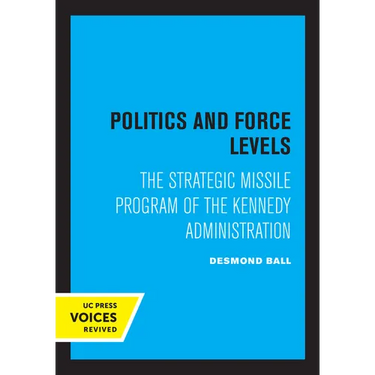 Politics and Force Levels: The Strategic Missile Program of the Kennedy Administration