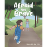 Afraid Yet Brave