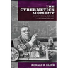 Cybernetics Moment: Or Why We Call Our Age the Information Age