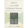 Jesus and the God of Classical Theism: Biblical Christology in Light of the Doctrine of God