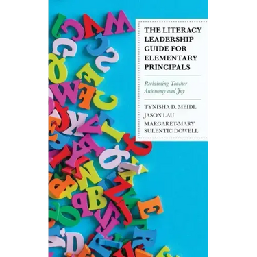 The Literacy Leadership Guide for Elementary Principals: Reclaiming Teacher Autonomy and Joy