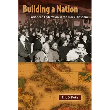 Building a Nation: Caribbean Federation in the Black Diaspora