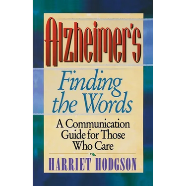 Alzheimers - Finding the Words: A Communication Guide for Those Who Care