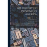The History of Printing in America: With a Biography of Printers, and an Account of Newspapers: to Which is Prefixed a Concise View of the Discovery a
