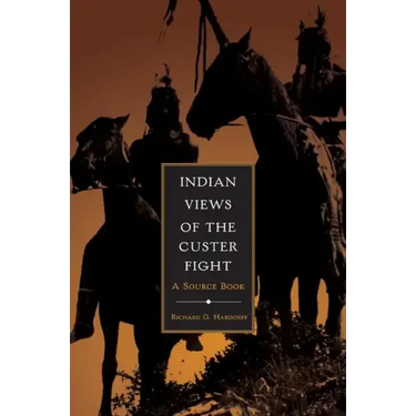 Indian Views of the Custer Fight: A Source Book