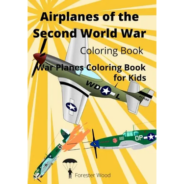 Airplanes of the Second World War Coloring Book: War Planes Coloring Book for Kids
