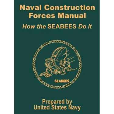 Naval Construction Forces Manual: How the SEABEES Do It