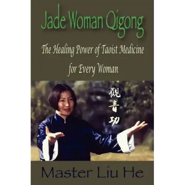 Jade Woman Qigong: The Healing Power of Taoist Medicine for Every Woman
