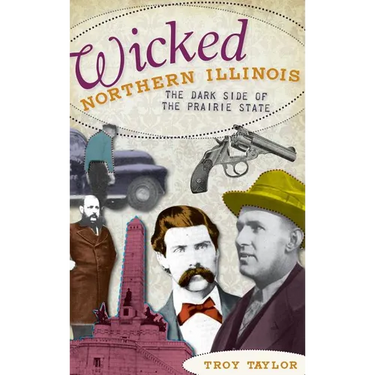 Wicked Northern Illinois: The Dark Side of the Prairie State