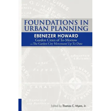 Foundations in Urban Planning - Ebenezer Howard: Garden Cities of To-Morrow & The Garden City Movement Up-To-Date