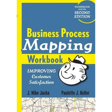 Business Process Mapping Workbook: Improving Customer Satisfaction
