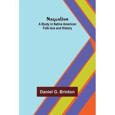 Nagualism: A Study in Native American Folk-lore and History
