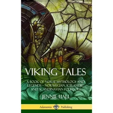 Viking Tales: A Book of Norse Mythology and Legends - Norwegian, Icelandic and Scandinavian Folklore (Hardcover)
