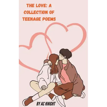 The Love: A Collection of Teenage Poems