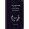 Latin Lessons and Reader ...: Introductory to Andrews and Stoddard's and Bullions' Latin Grammars, and Also to Nepos Or Caesar, and Krebs' Guide