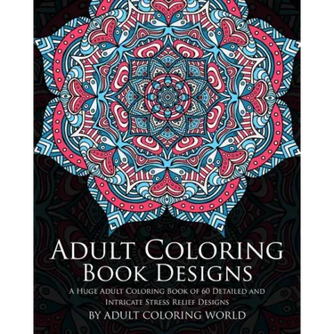 Adult Coloring Book: Designs: A Huge Adult Coloring Book of 60 Detailed and Intricate Stress Relief Designs