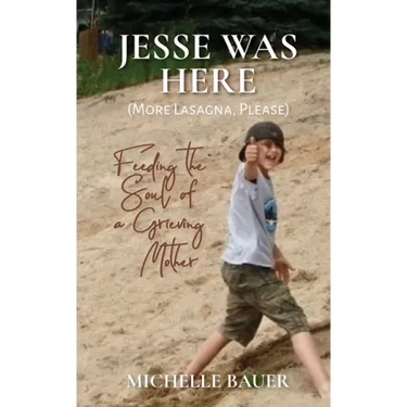 Jesse Was Here: More Lasagna, Please: Feeding the Soul of a Grieving Mother