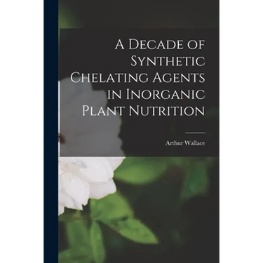A Decade of Synthetic Chelating Agents in Inorganic Plant Nutrition
