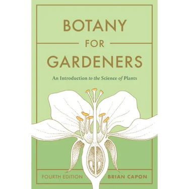 Botany for Gardeners, Fourth Edition: An Introduction to the Science of Plants