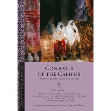 Consorts of the Caliphs: Women and the Court of Baghdad