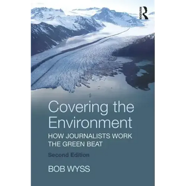 Covering the Environment: How Journalists Work the Green Beat