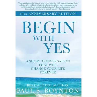 Begin with Yes: 10th Anniversary Edition