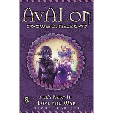 All's Fairy in Love and War: Avalon Web of Magic Book 8